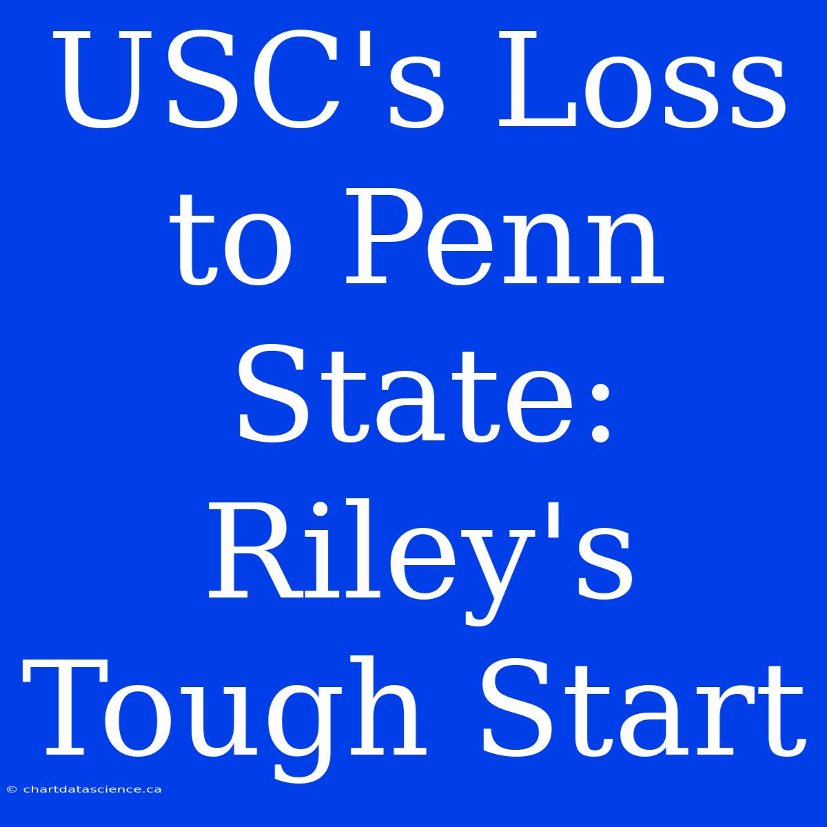 USC's Loss To Penn State: Riley's Tough Start