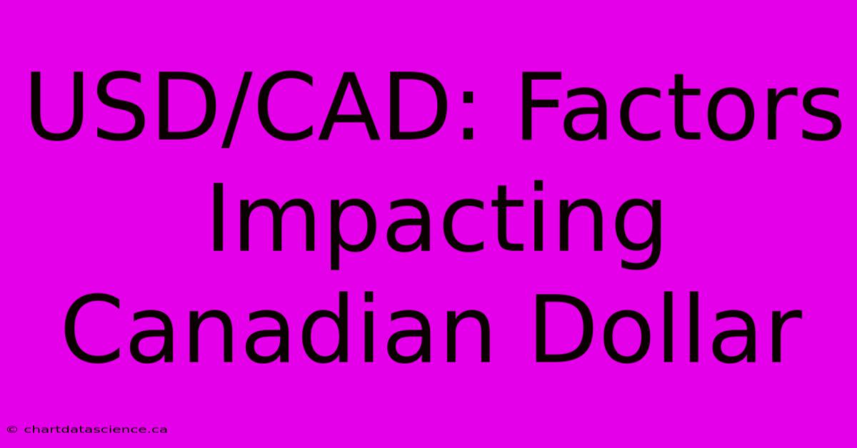 USD/CAD: Factors Impacting Canadian Dollar 