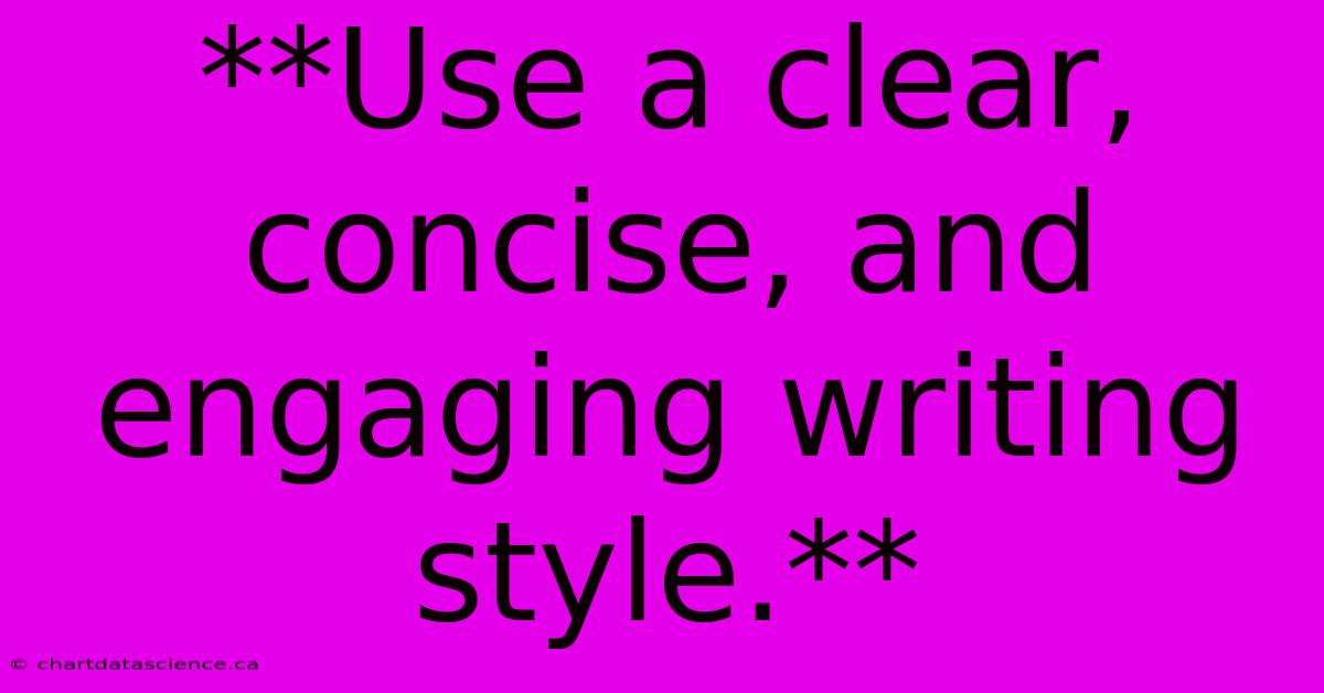 **Use A Clear, Concise, And Engaging Writing Style.**