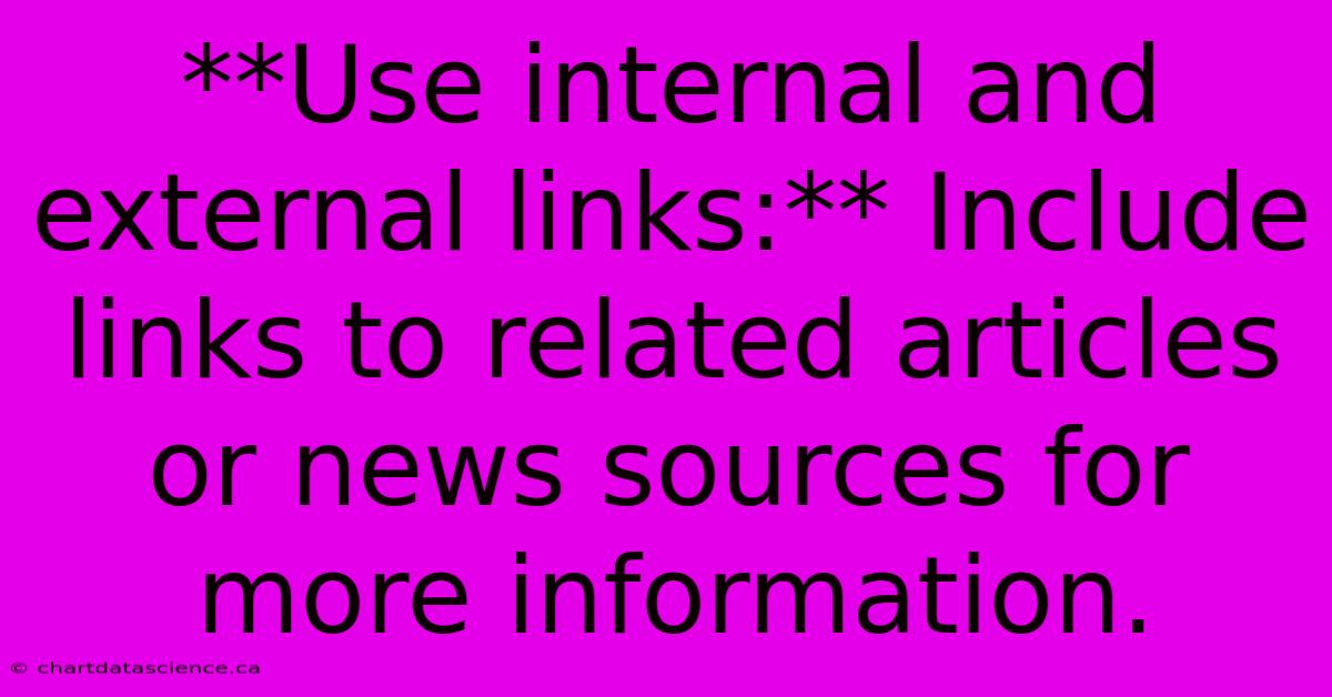 **Use Internal And External Links:** Include Links To Related Articles Or News Sources For More Information.