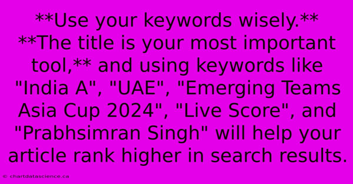 **Use Your Keywords Wisely.**  **The Title Is Your Most Important Tool,** And Using Keywords Like 