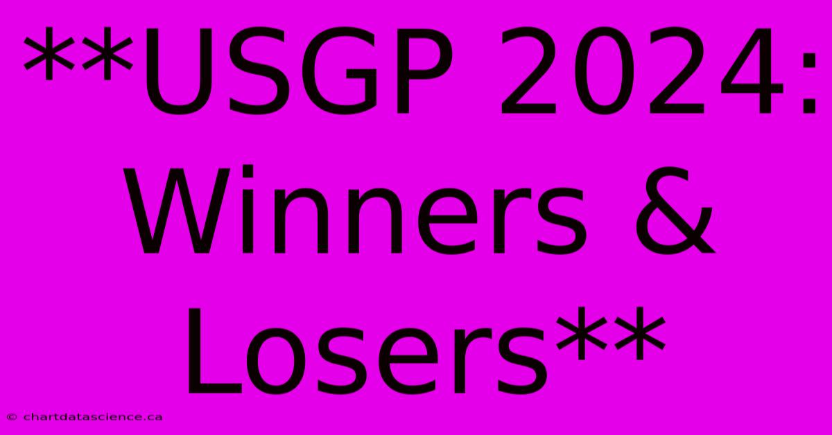 **USGP 2024: Winners & Losers**