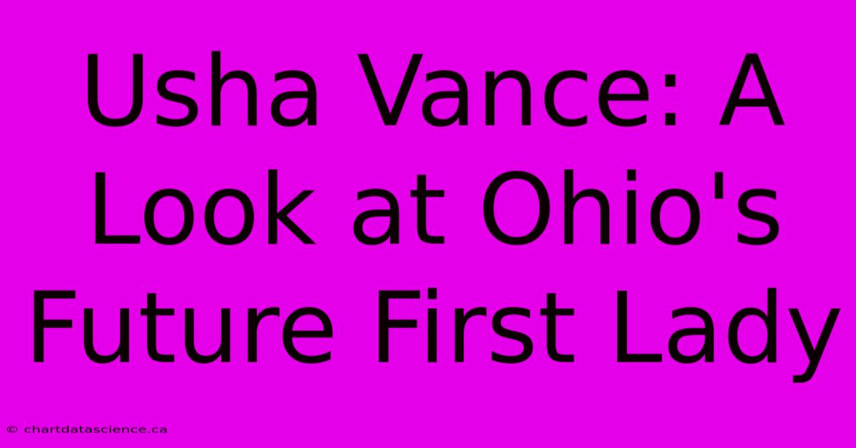 Usha Vance: A Look At Ohio's Future First Lady