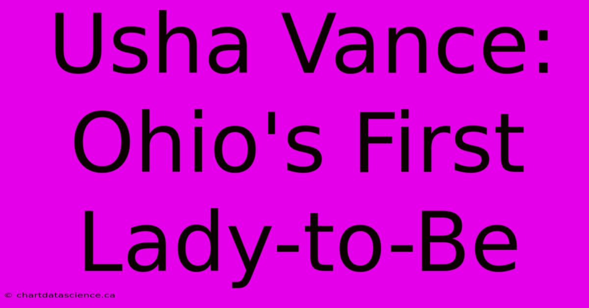 Usha Vance: Ohio's First Lady-to-Be