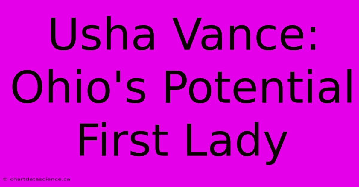 Usha Vance: Ohio's Potential First Lady