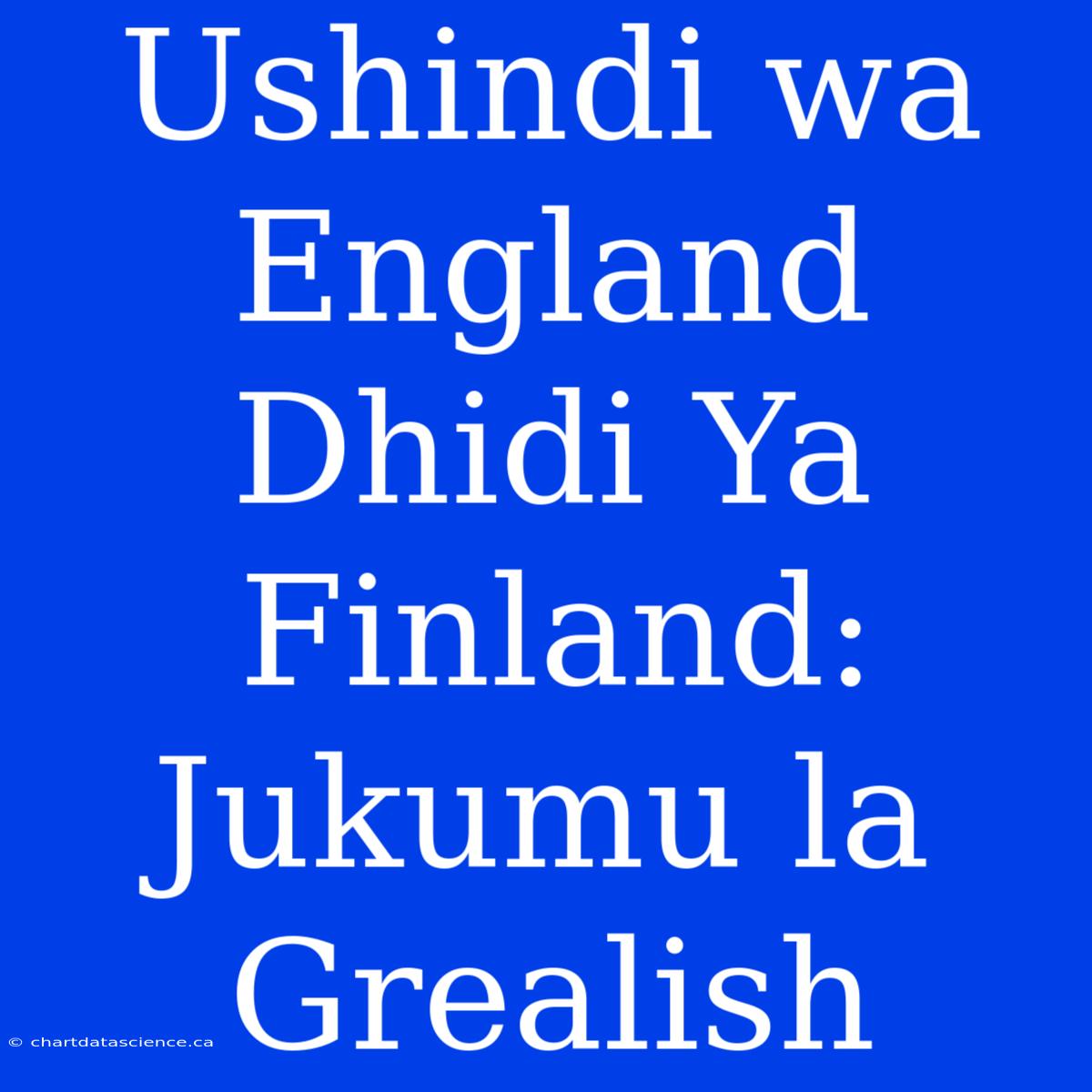 Ushindi Wa England Dhidi Ya Finland: Jukumu La Grealish