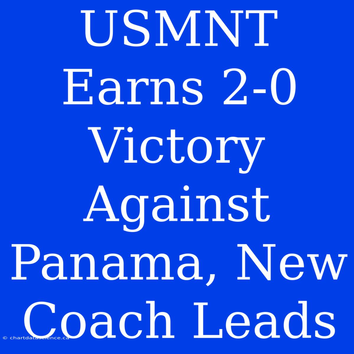 USMNT Earns 2-0 Victory Against Panama, New Coach Leads