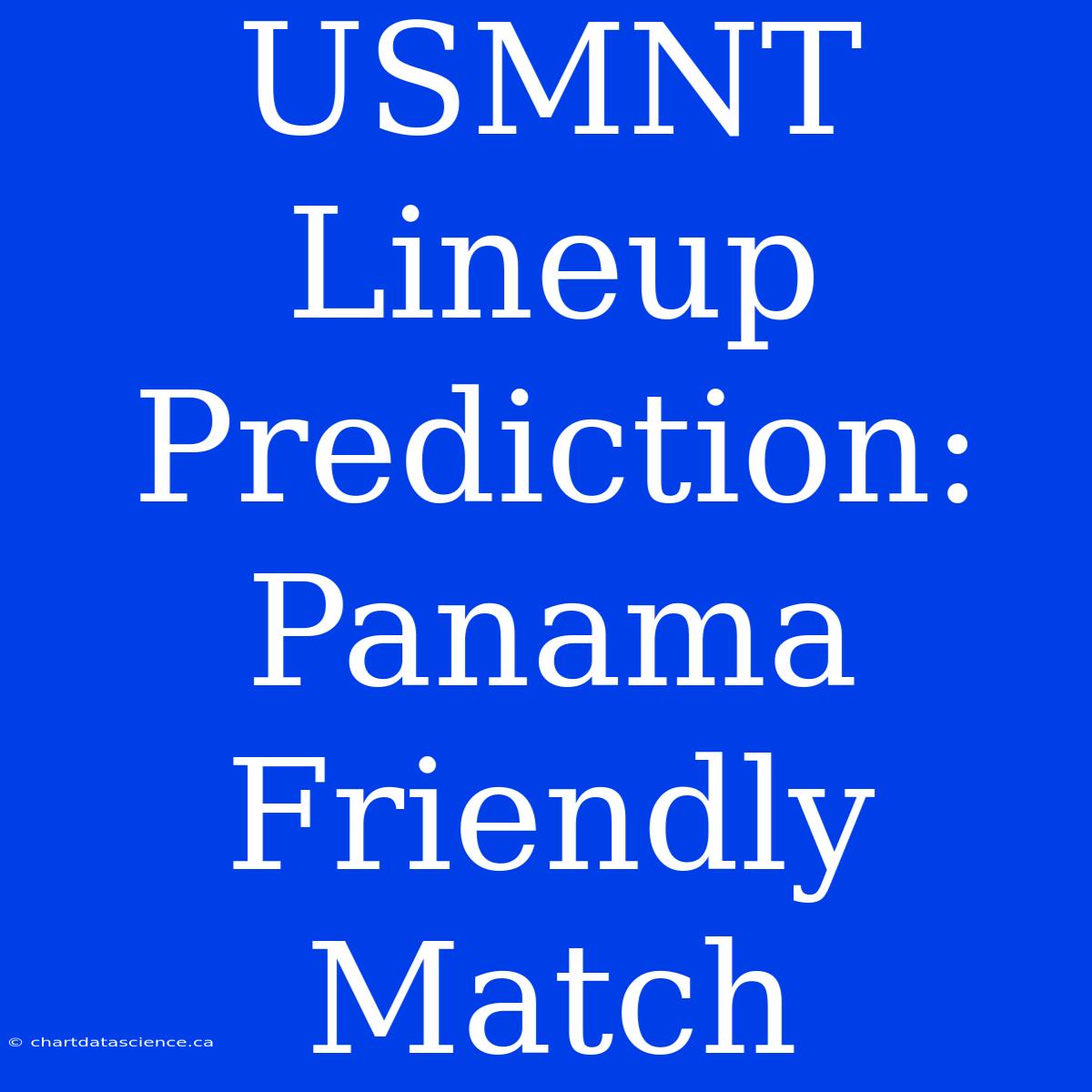 USMNT Lineup Prediction: Panama Friendly Match