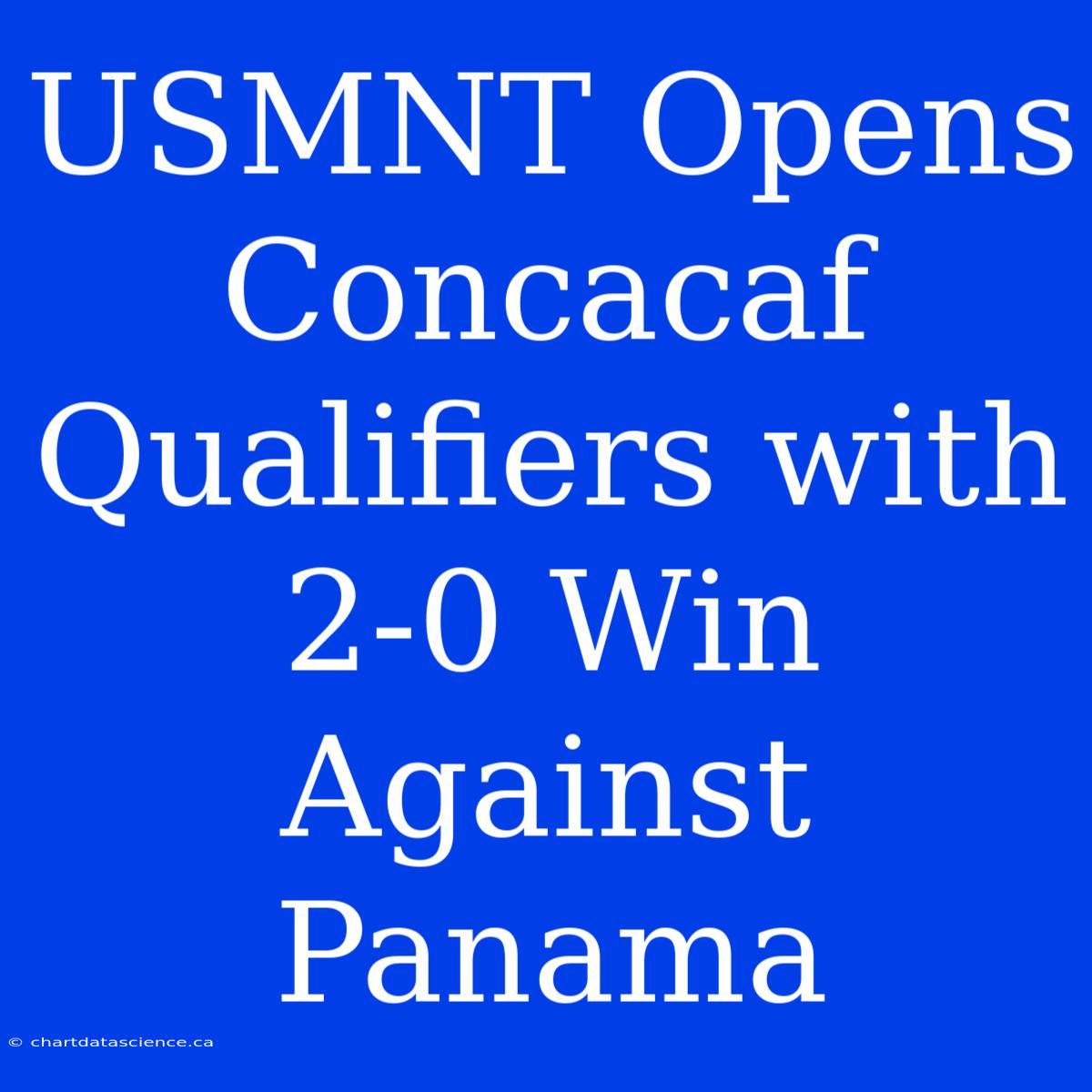 USMNT Opens Concacaf Qualifiers With 2-0 Win Against Panama