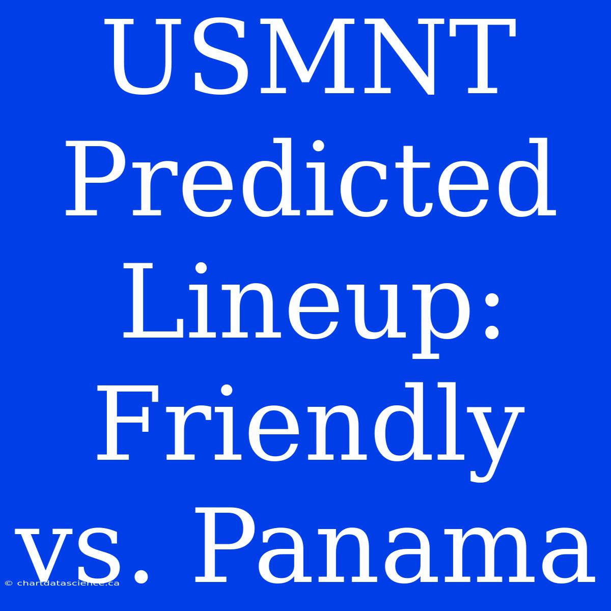 USMNT Predicted Lineup: Friendly Vs. Panama