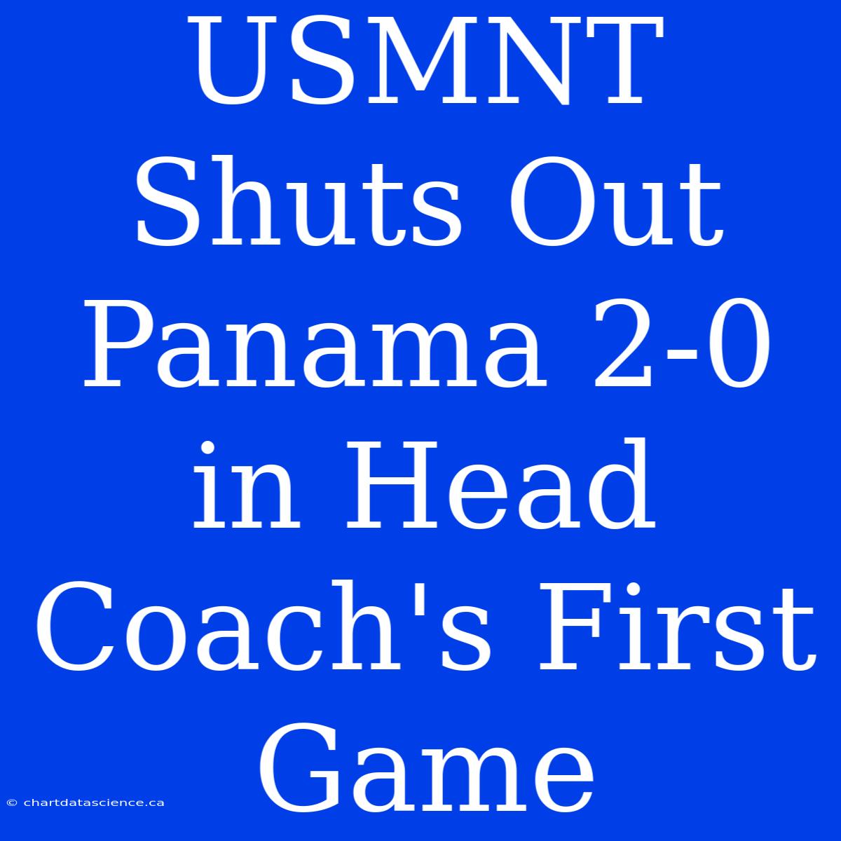 USMNT Shuts Out Panama 2-0 In Head Coach's First Game