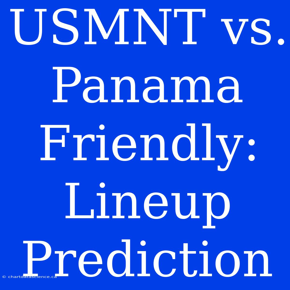 USMNT Vs. Panama Friendly: Lineup Prediction