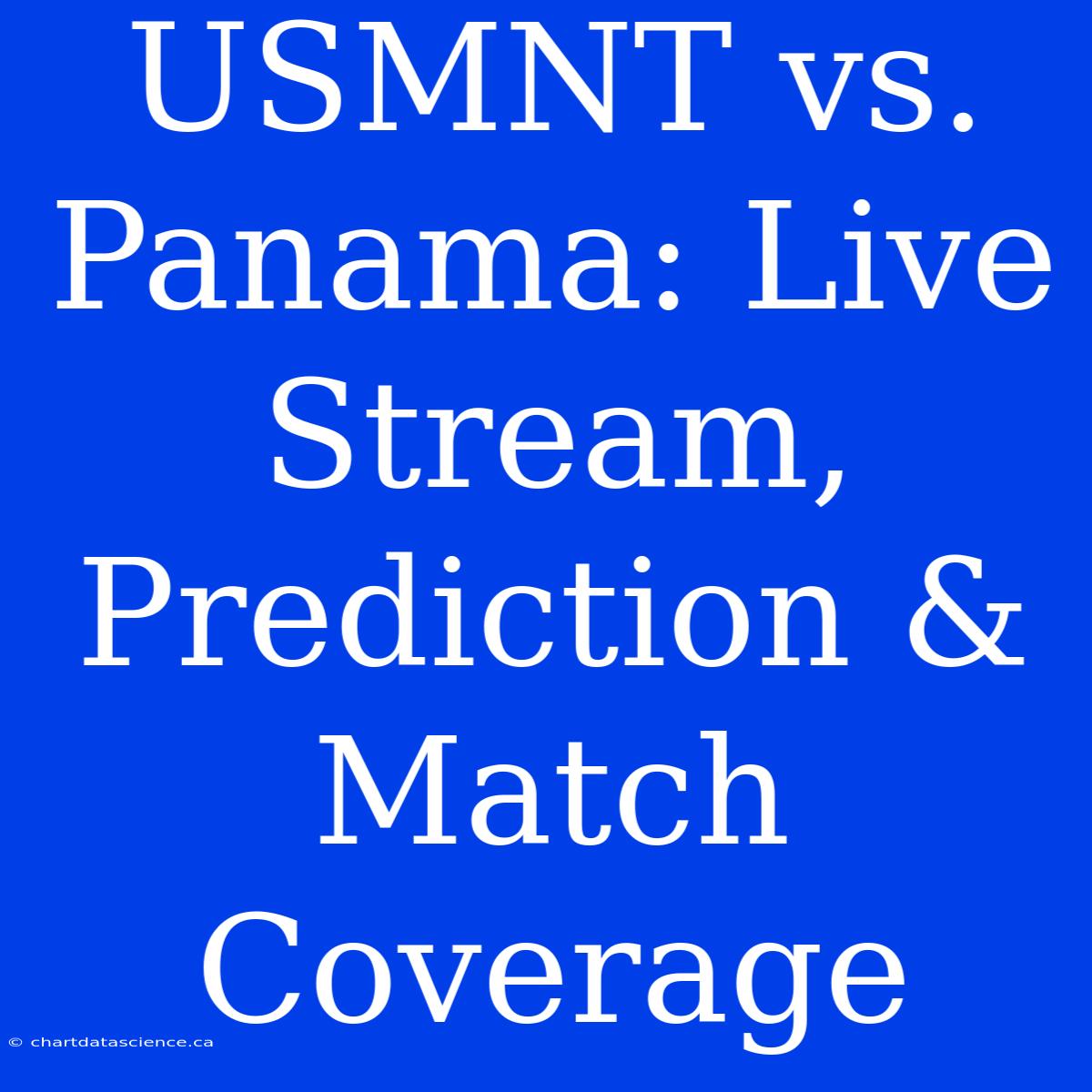 USMNT Vs. Panama: Live Stream, Prediction & Match Coverage