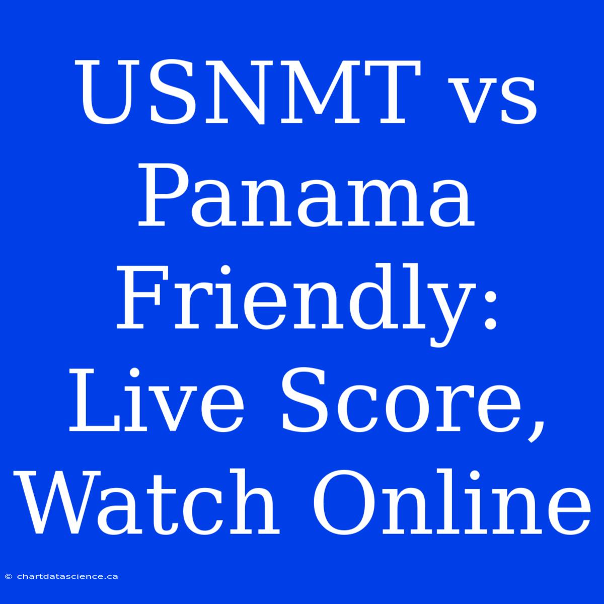 USNMT Vs Panama Friendly: Live Score, Watch Online