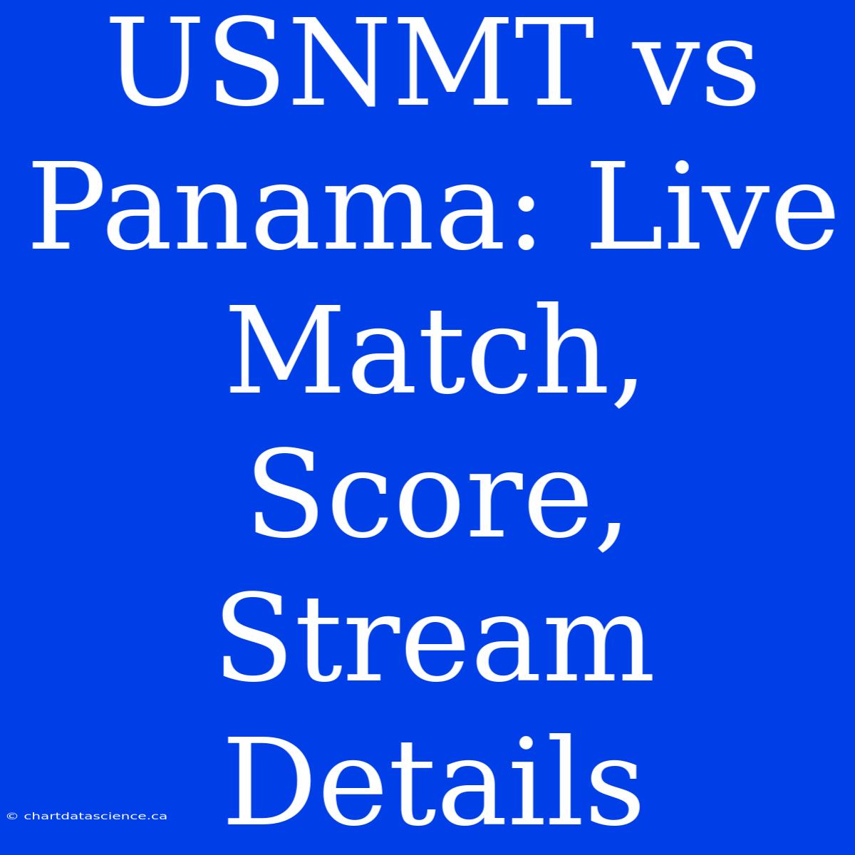 USNMT Vs Panama: Live Match, Score, Stream Details