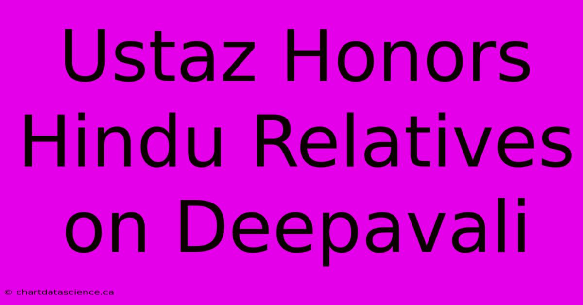 Ustaz Honors Hindu Relatives On Deepavali