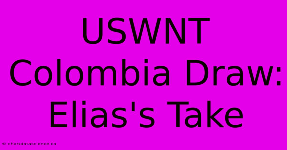 USWNT Colombia Draw: Elias's Take