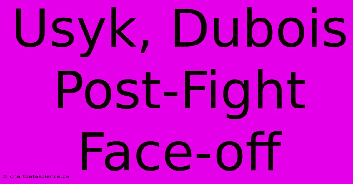 Usyk, Dubois Post-Fight Face-off