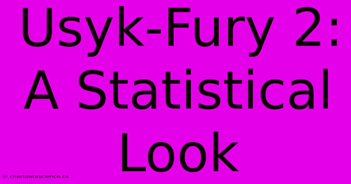 Usyk-Fury 2:  A Statistical Look