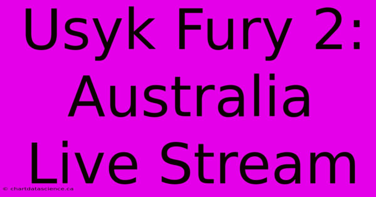 Usyk Fury 2: Australia Live Stream