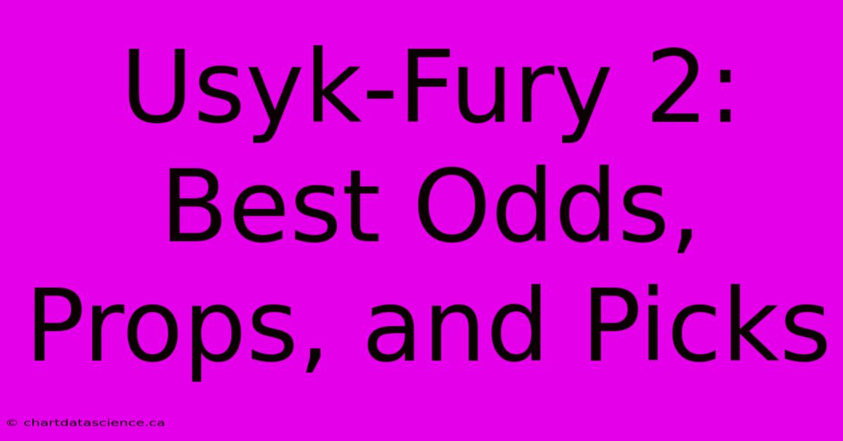 Usyk-Fury 2: Best Odds, Props, And Picks