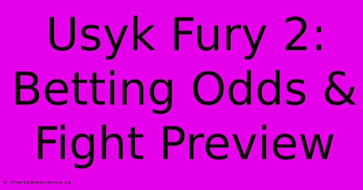 Usyk Fury 2:  Betting Odds & Fight Preview