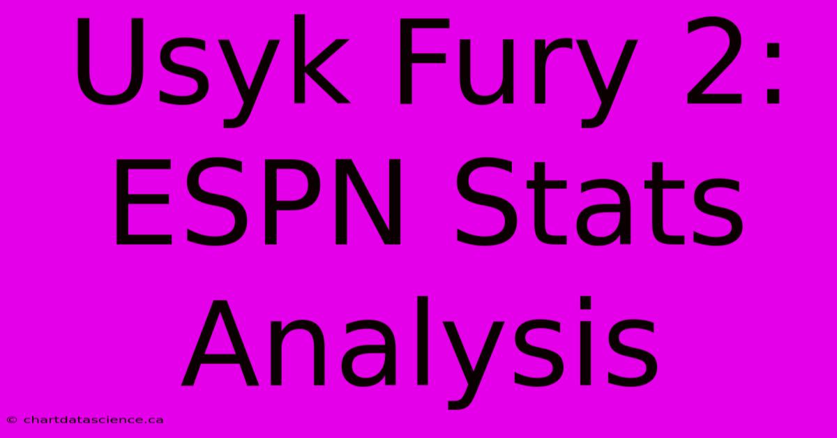 Usyk Fury 2: ESPN Stats Analysis