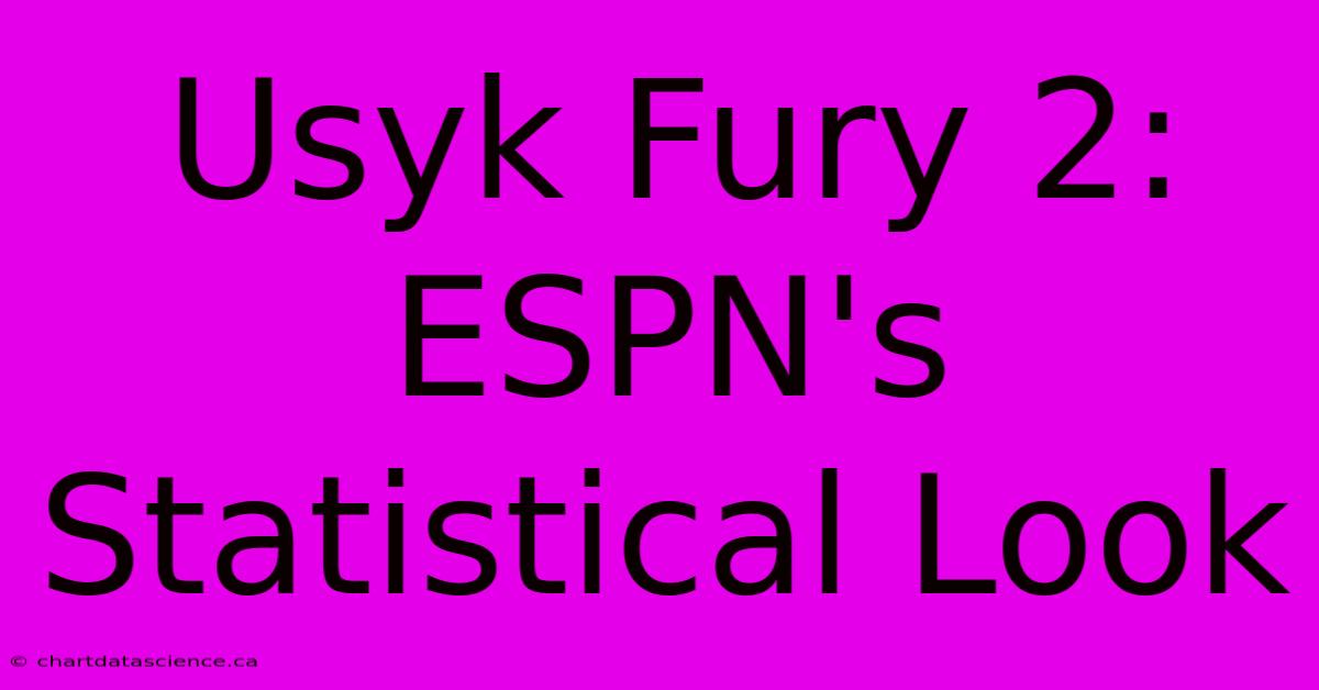 Usyk Fury 2: ESPN's Statistical Look