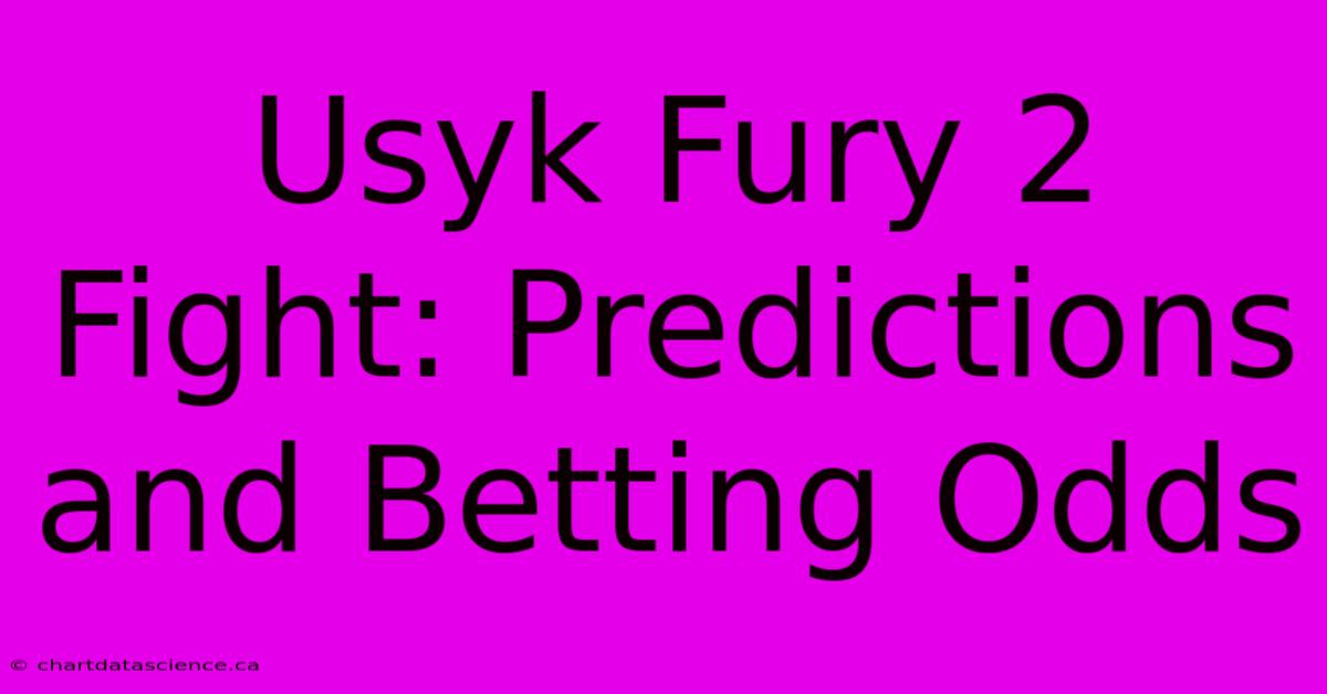 Usyk Fury 2 Fight: Predictions And Betting Odds