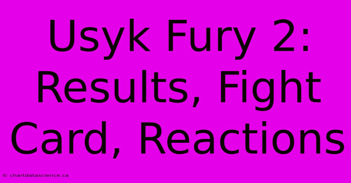 Usyk Fury 2: Results, Fight Card, Reactions