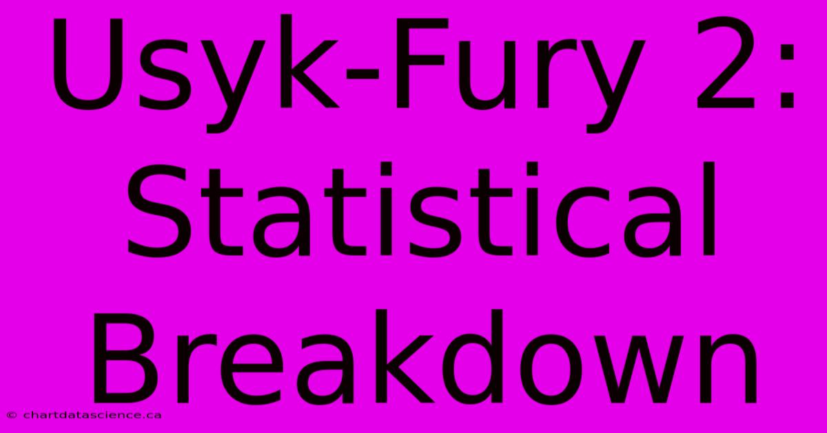 Usyk-Fury 2: Statistical Breakdown