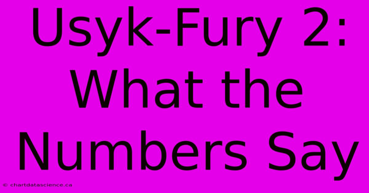 Usyk-Fury 2: What The Numbers Say