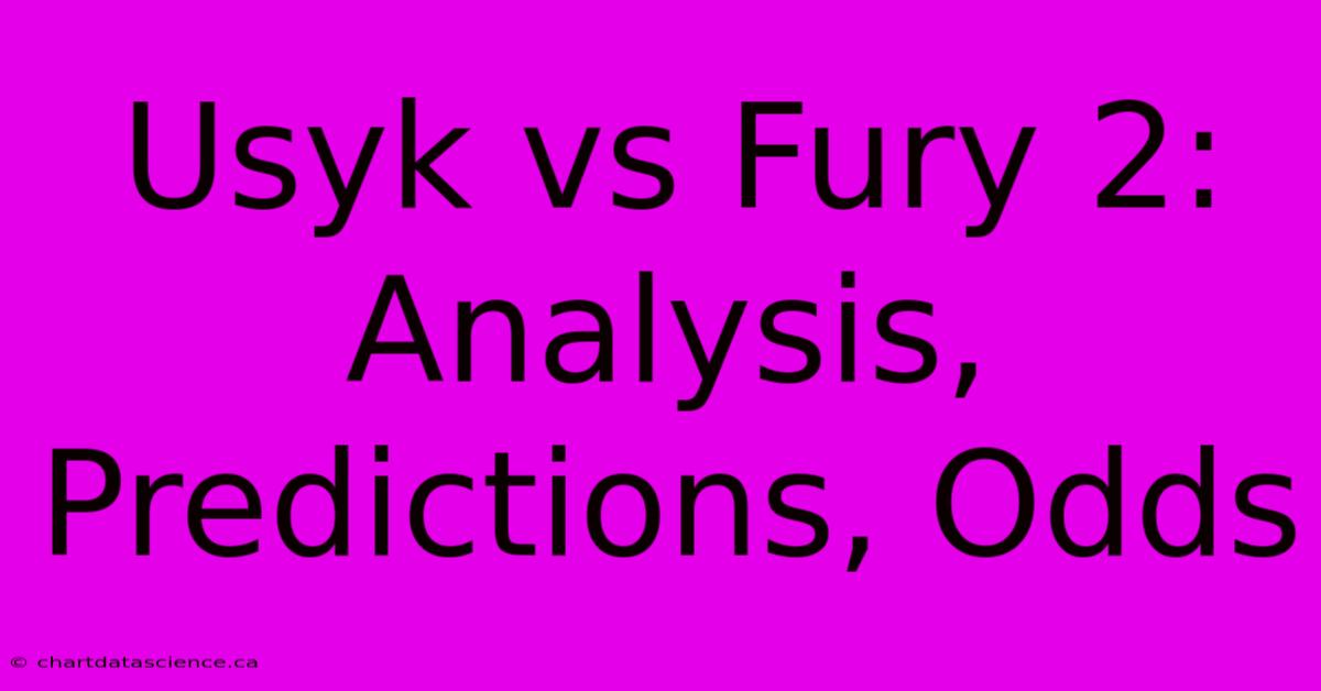 Usyk Vs Fury 2:  Analysis, Predictions, Odds