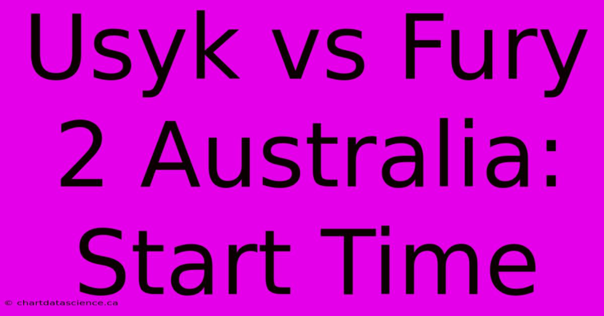 Usyk Vs Fury 2 Australia: Start Time