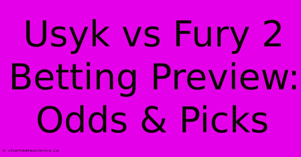 Usyk Vs Fury 2 Betting Preview: Odds & Picks