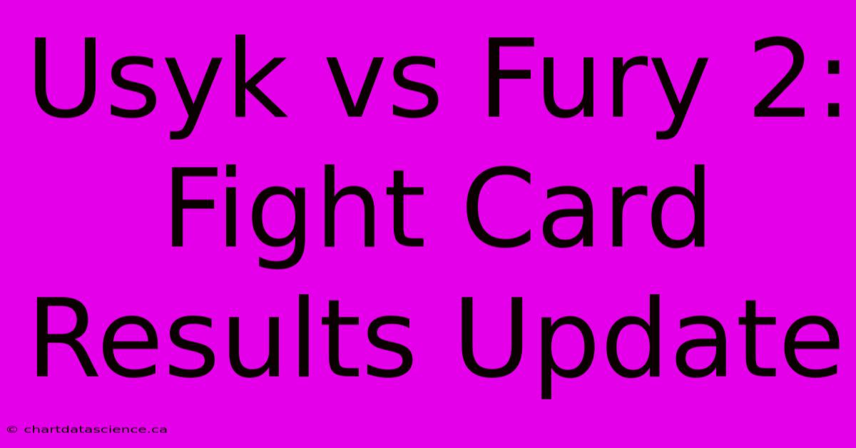 Usyk Vs Fury 2: Fight Card Results Update