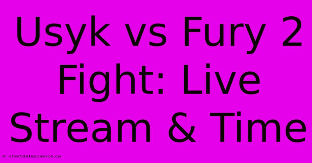 Usyk Vs Fury 2 Fight: Live Stream & Time