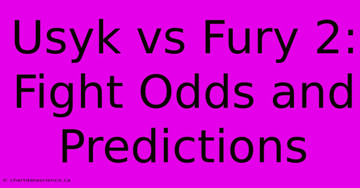 Usyk Vs Fury 2: Fight Odds And Predictions