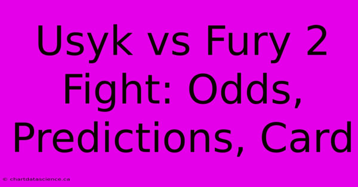 Usyk Vs Fury 2 Fight: Odds, Predictions, Card