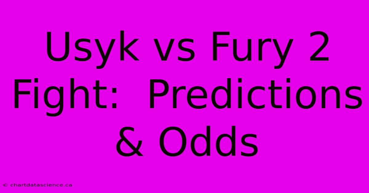 Usyk Vs Fury 2 Fight:  Predictions & Odds