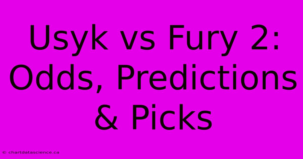 Usyk Vs Fury 2: Odds, Predictions & Picks