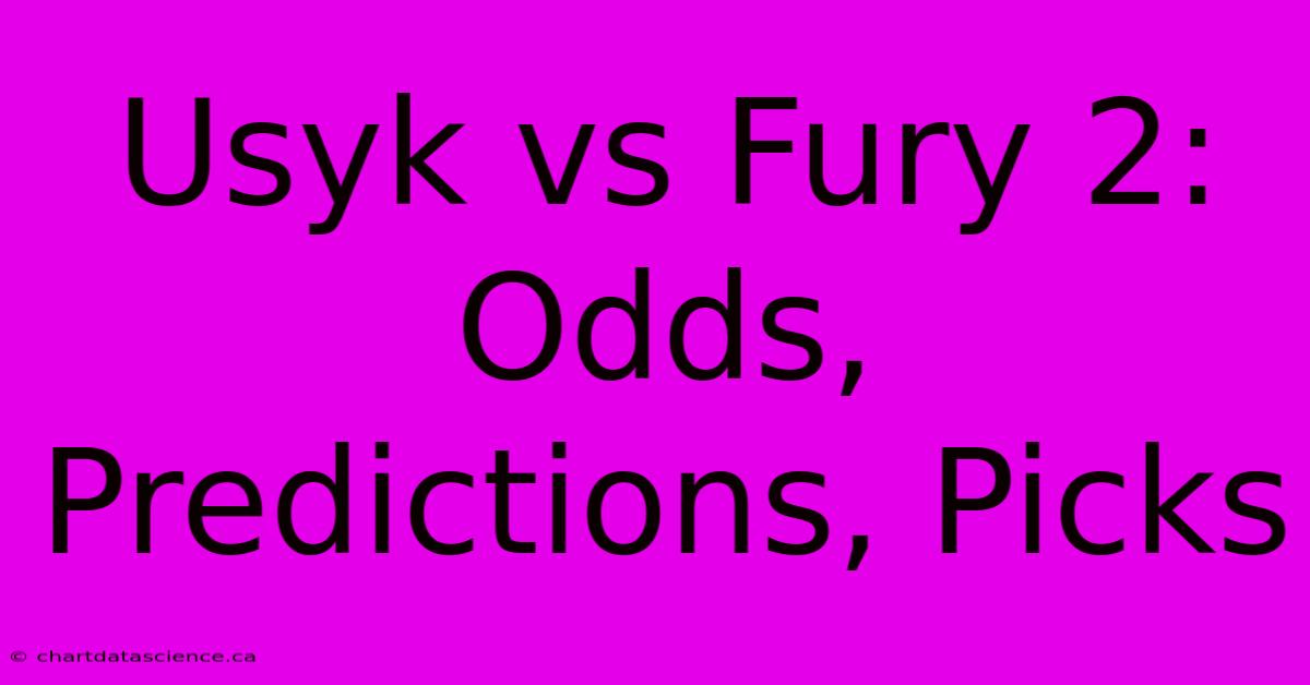 Usyk Vs Fury 2: Odds, Predictions, Picks