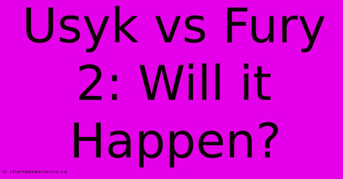 Usyk Vs Fury 2: Will It Happen?