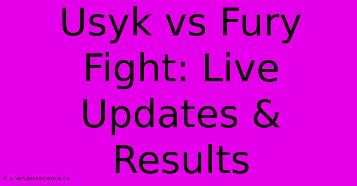 Usyk Vs Fury Fight: Live Updates & Results