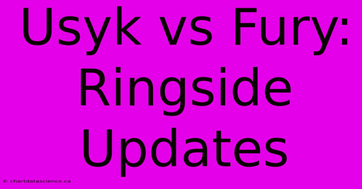 Usyk Vs Fury: Ringside Updates