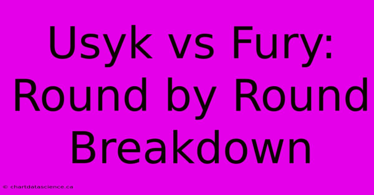 Usyk Vs Fury: Round By Round Breakdown