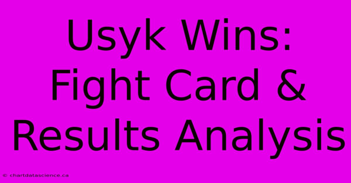 Usyk Wins: Fight Card & Results Analysis