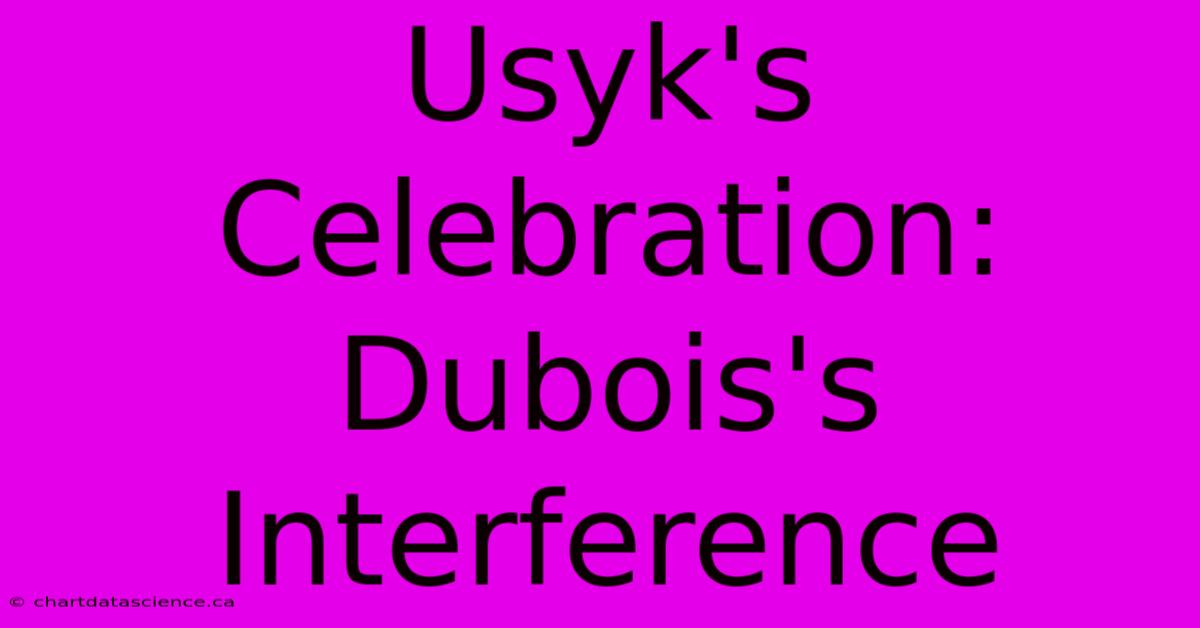 Usyk's Celebration: Dubois's Interference