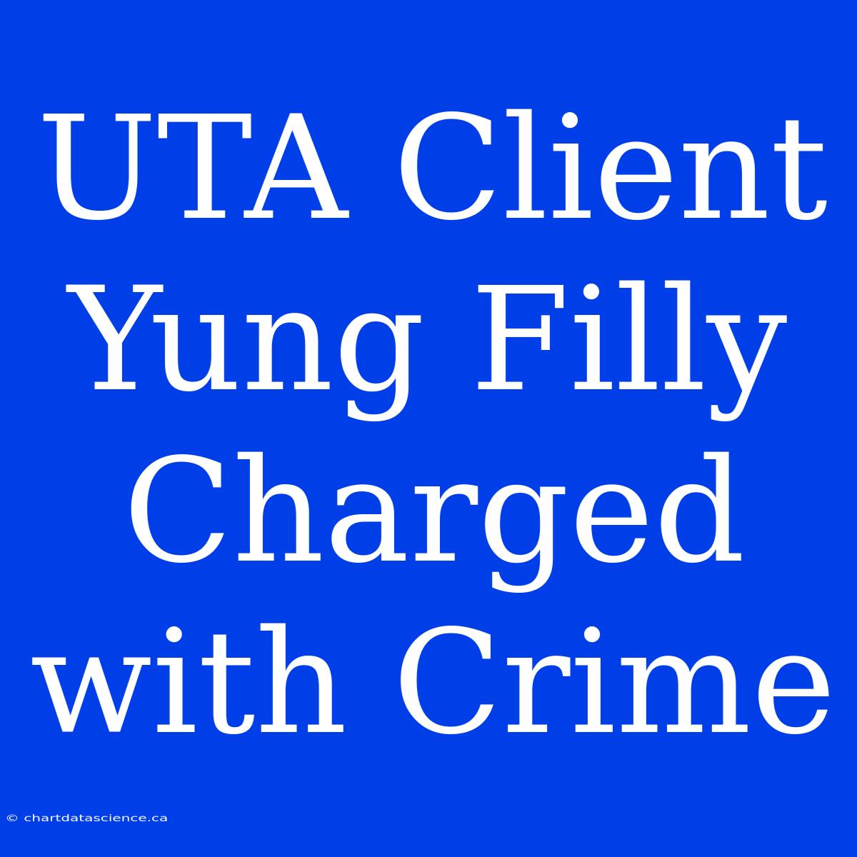 UTA Client Yung Filly Charged With Crime