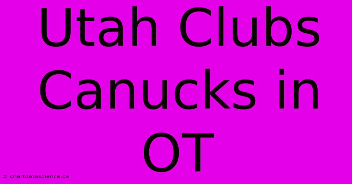 Utah Clubs Canucks In OT